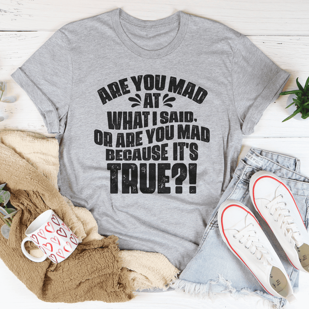 Are You Mad At What I Said Or Are You Mad Because It's True - Smokey Finds