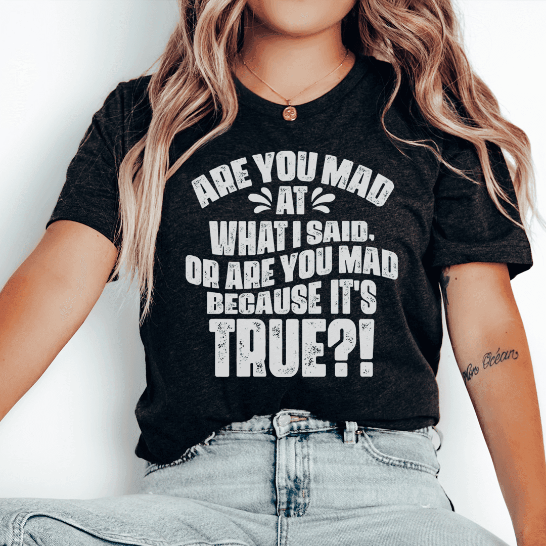 Are You Mad At What I Said Or Are You Mad Because It's True - Smokey Finds
