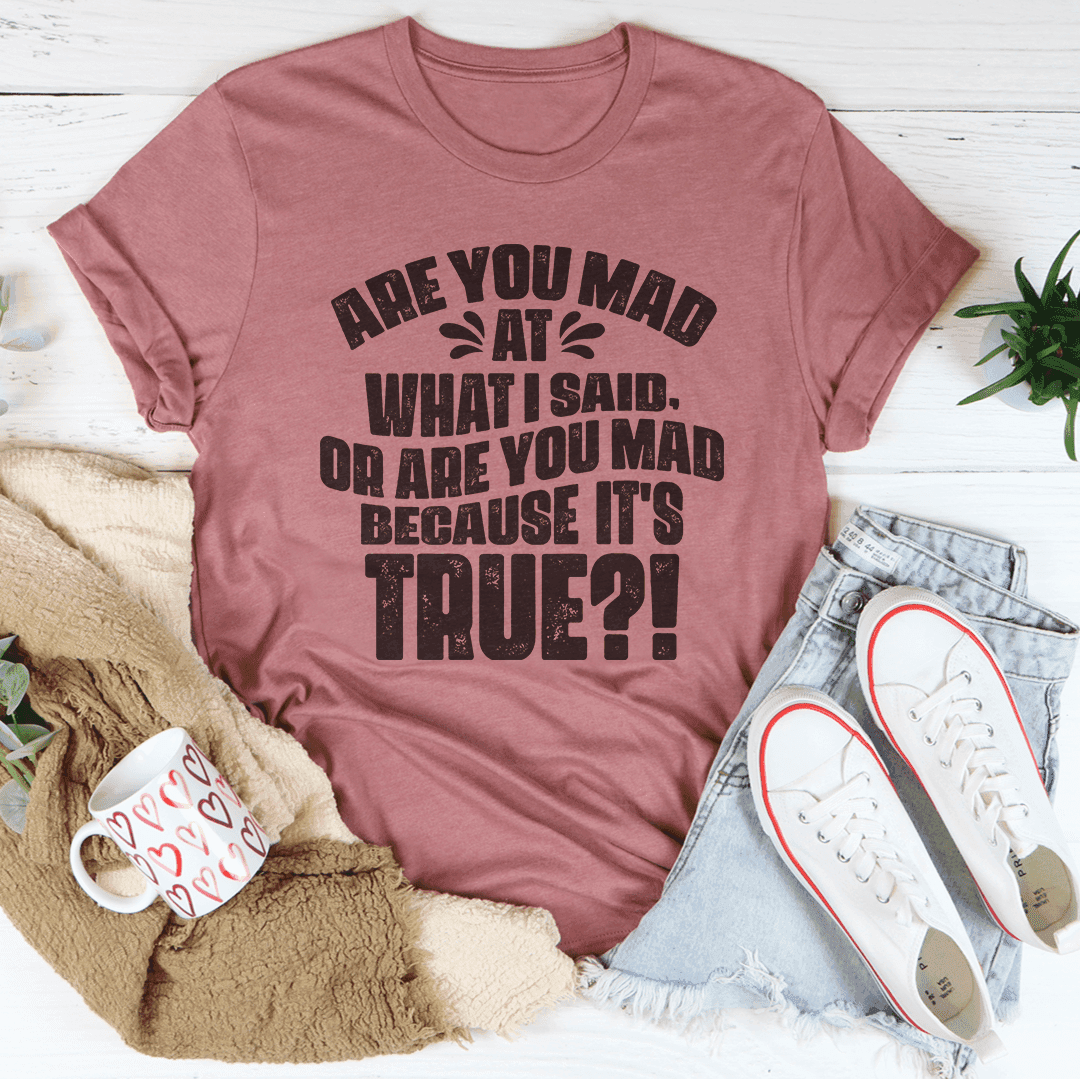 Are You Mad At What I Said Or Are You Mad Because It's True - Smokey Finds